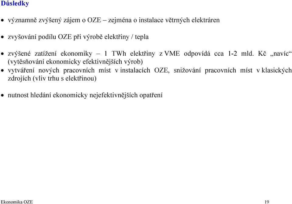 Kč navíc (vytěsňování ekonomicky efektivnějších výrob) vytváření nových pracovních míst v instalacích OZE,