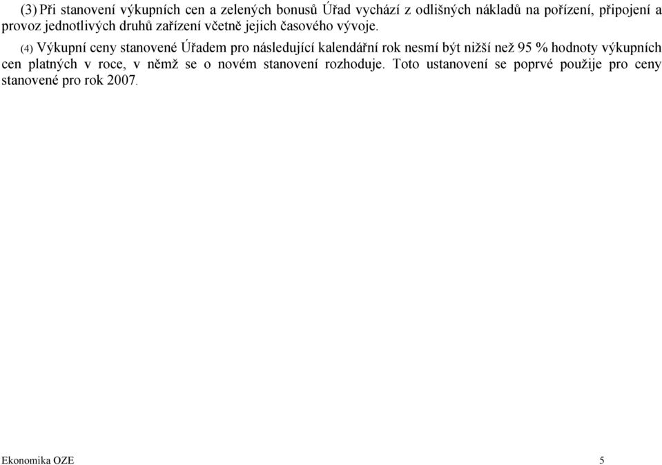 (4) Výkupní ceny stanovené Úřadem pro následující kalendářní rok nesmí být nižší než 95 % hodnoty