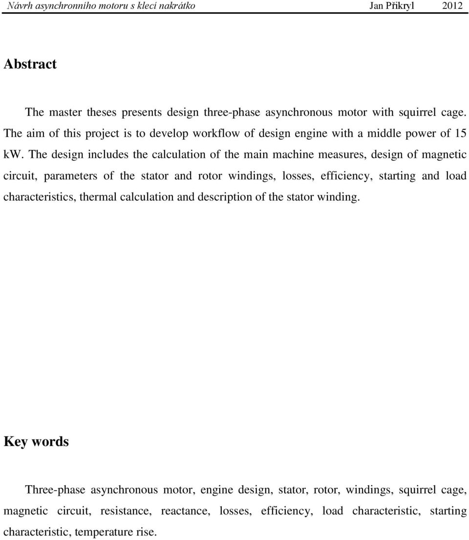 The design includes the calculation of the main machine measures, design of magnetic circuit, parameters of the stator and rotor windings, losses, efficiency, starting and load