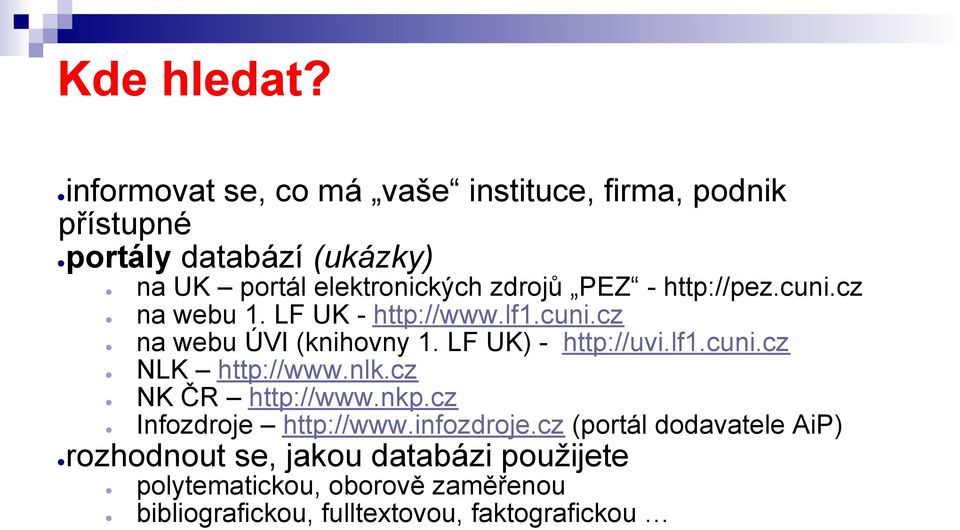 zdrojů PEZ - http://pez.cuni.cz na webu 1. LF UK - http://www.lf1.cuni.cz na webu ÚVI (knihovny 1. LF UK) - http://uvi.