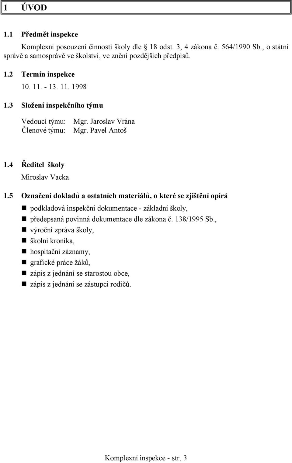 5 Označení dokladů a ostatních materiálů, o které se zjištění opírá podkladová inspekční dokumentace - základní školy, předepsaná povinná dokumentace dle zákona č. 138/1995 Sb.