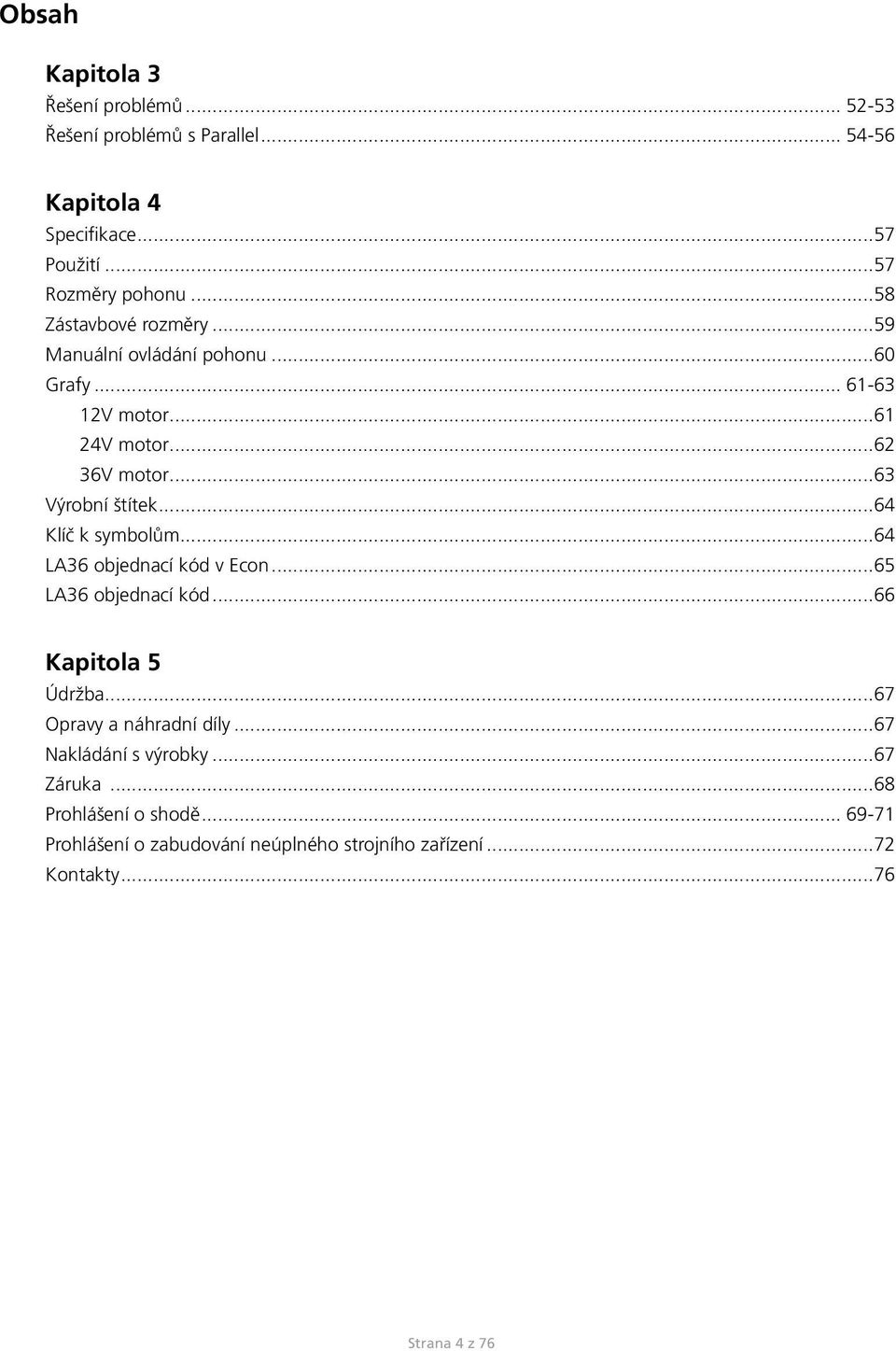 ..64 Klíč k symbolům...64 LA36 objednací kód v Econ...65 LA36 objednací kód...66 Kapitola 5 Údržba...67 Opravy a náhradní díly.