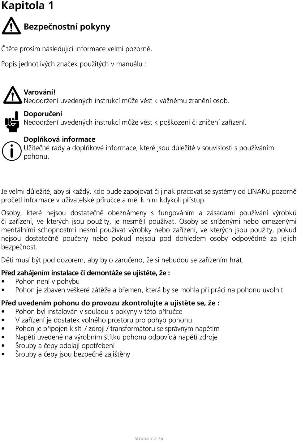 Doplňková informace Užitečné rady a doplňkové informace, které jsou důležité v souvislosti s používáním pohonu.