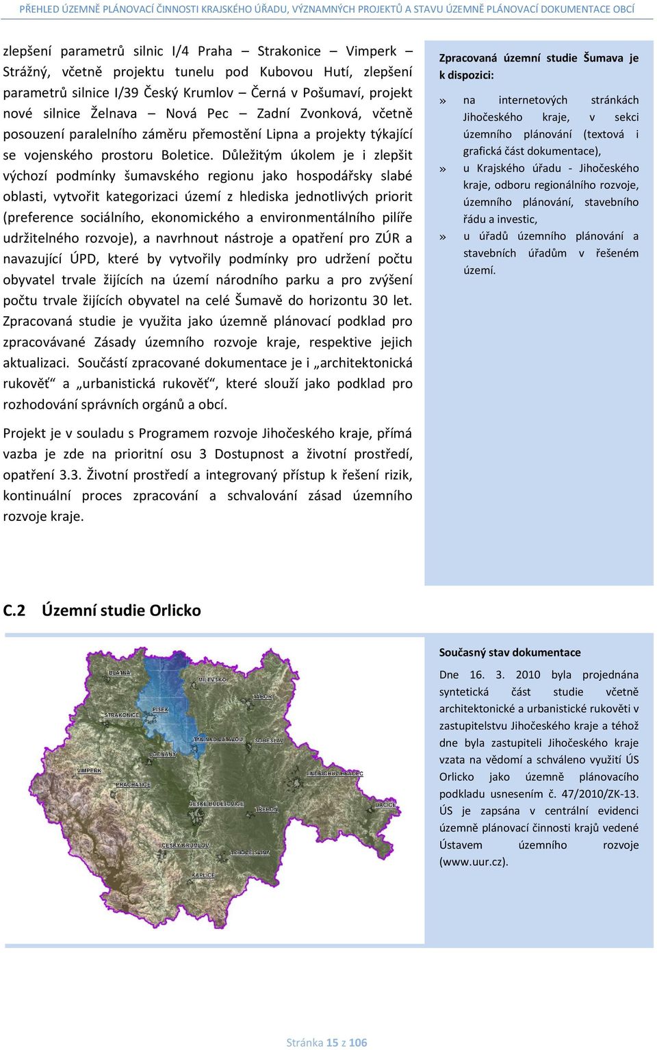 Důležitým úkolem je i zlepšit výchozí podmínky šumavského regionu jako hospodářsky slabé oblasti, vytvořit kategorizaci území z hlediska jednotlivých priorit (preference sociálního, ekonomického a