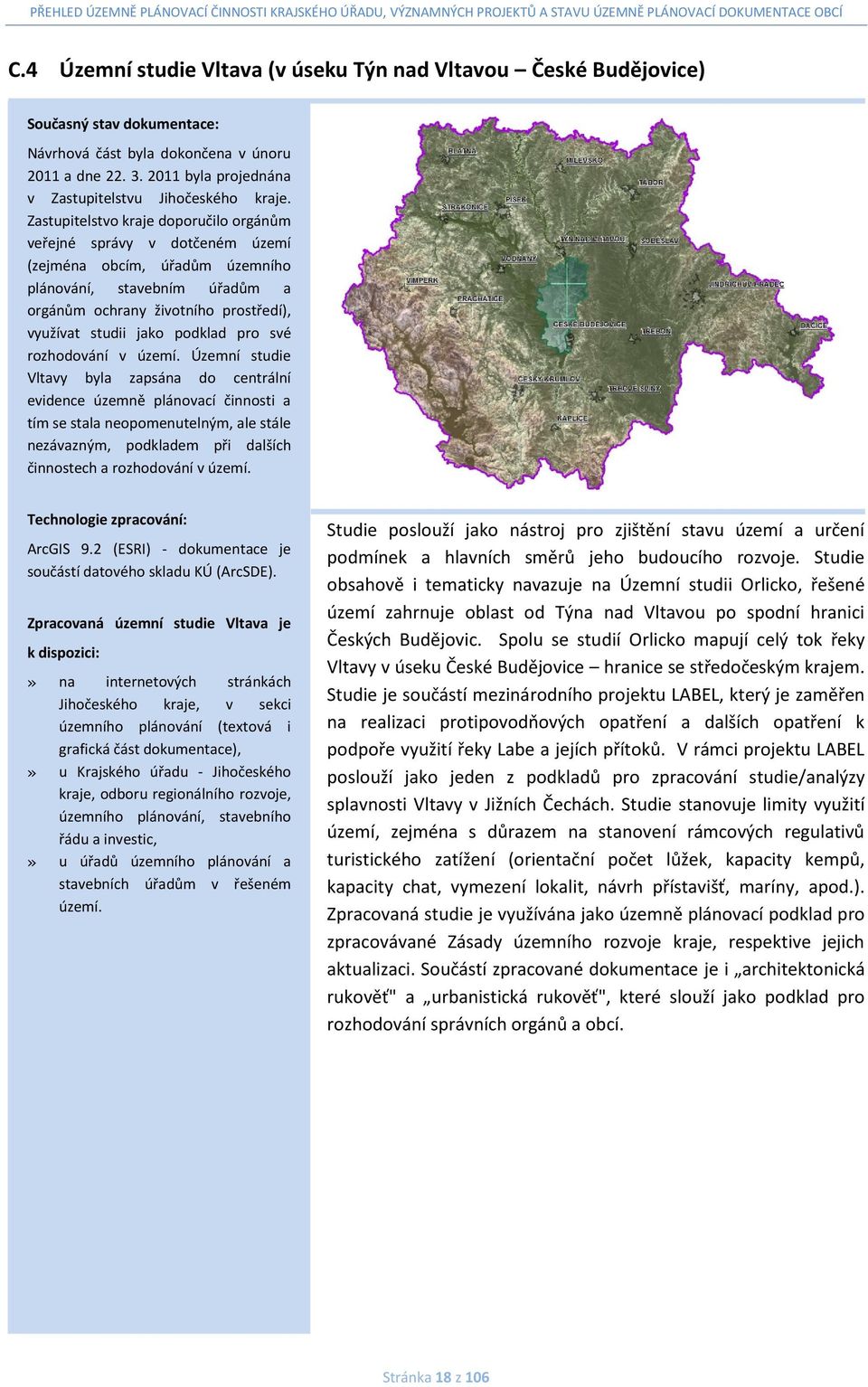 Zastupitelstvo kraje doporučilo orgánům veřejné správy v dotčeném území (zejména obcím, úřadům územního plánování, stavebním úřadům a orgánům ochrany životního prostředí), využívat studii jako