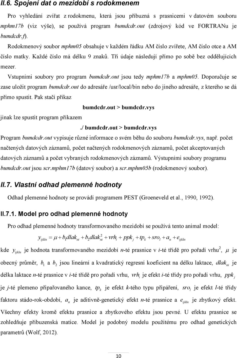 Tři údaje následují přímo po sobě bez oddělujících mezer. Vstupními soubory pro program bumdcdr.out jsou tedy mphm17b a mphm05. Doporučuje se zase uložit program bumdcdr.