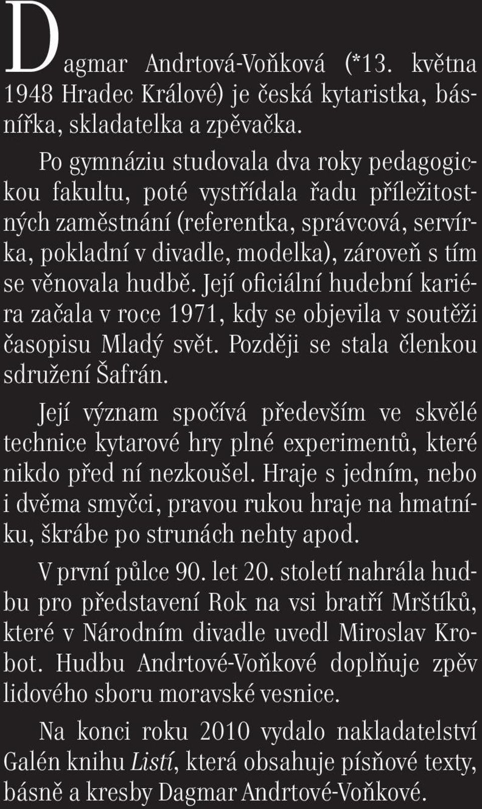 Její oficiální hudební kariéra začala v roce 1971, kdy se objevila v soutěži časopisu Mladý svět. Později se stala členkou sdružení Šafrán.