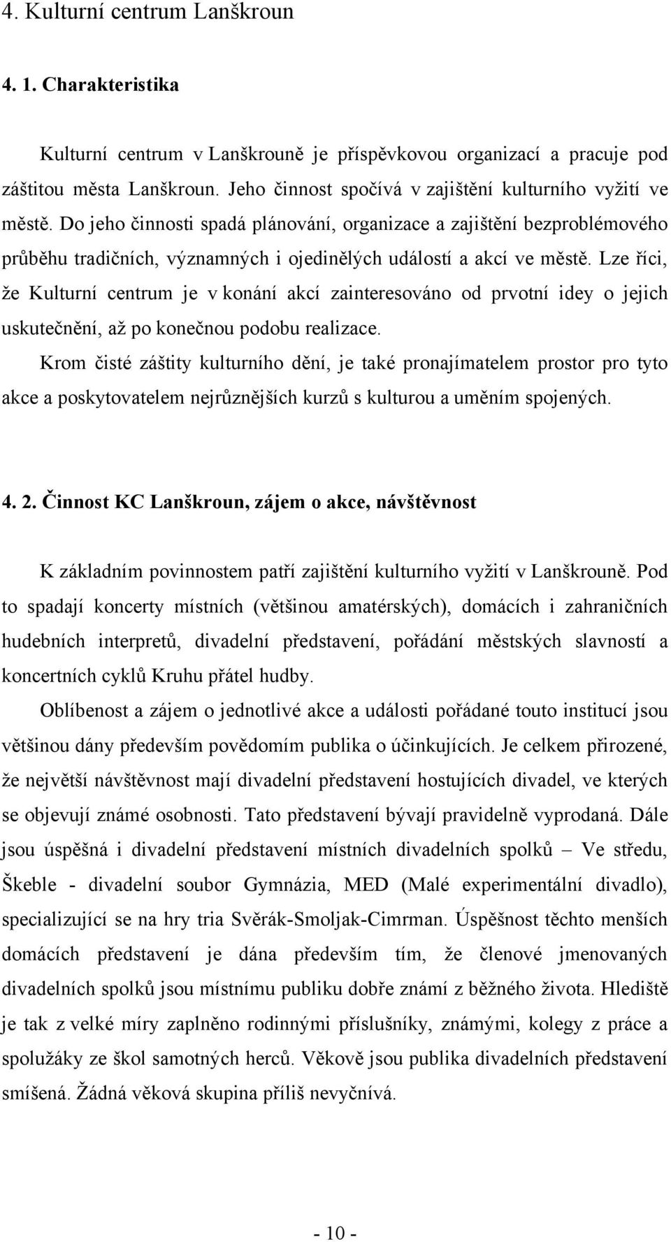 Do jeho činnosti spadá plánování, organizace a zajištění bezproblémového průběhu tradičních, významných i ojedinělých událostí a akcí ve městě.