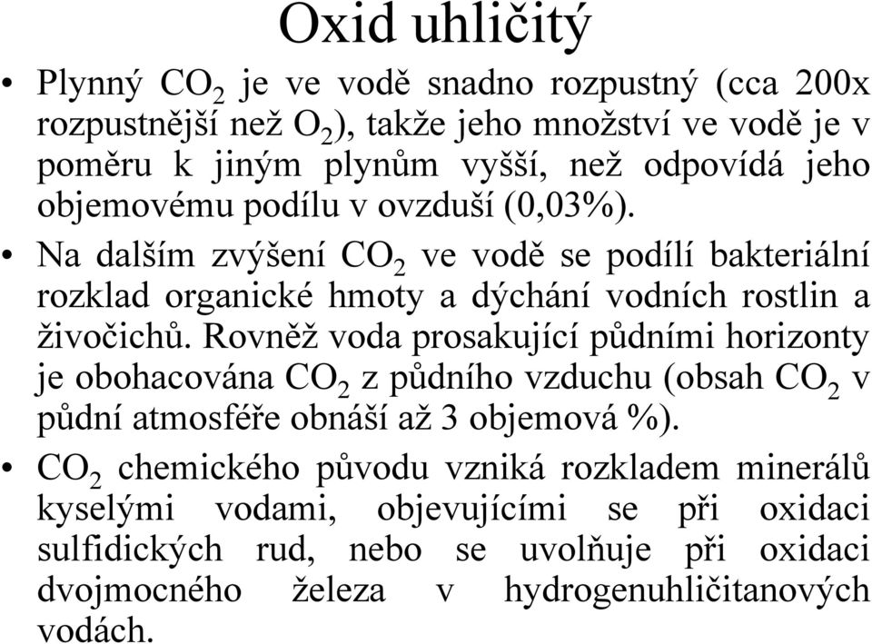 Na dalším zvýšení CO 2 ve vodě se podílí bakteriální rozklad organické hmoty a dýchání vodních rostlin a živočichů.