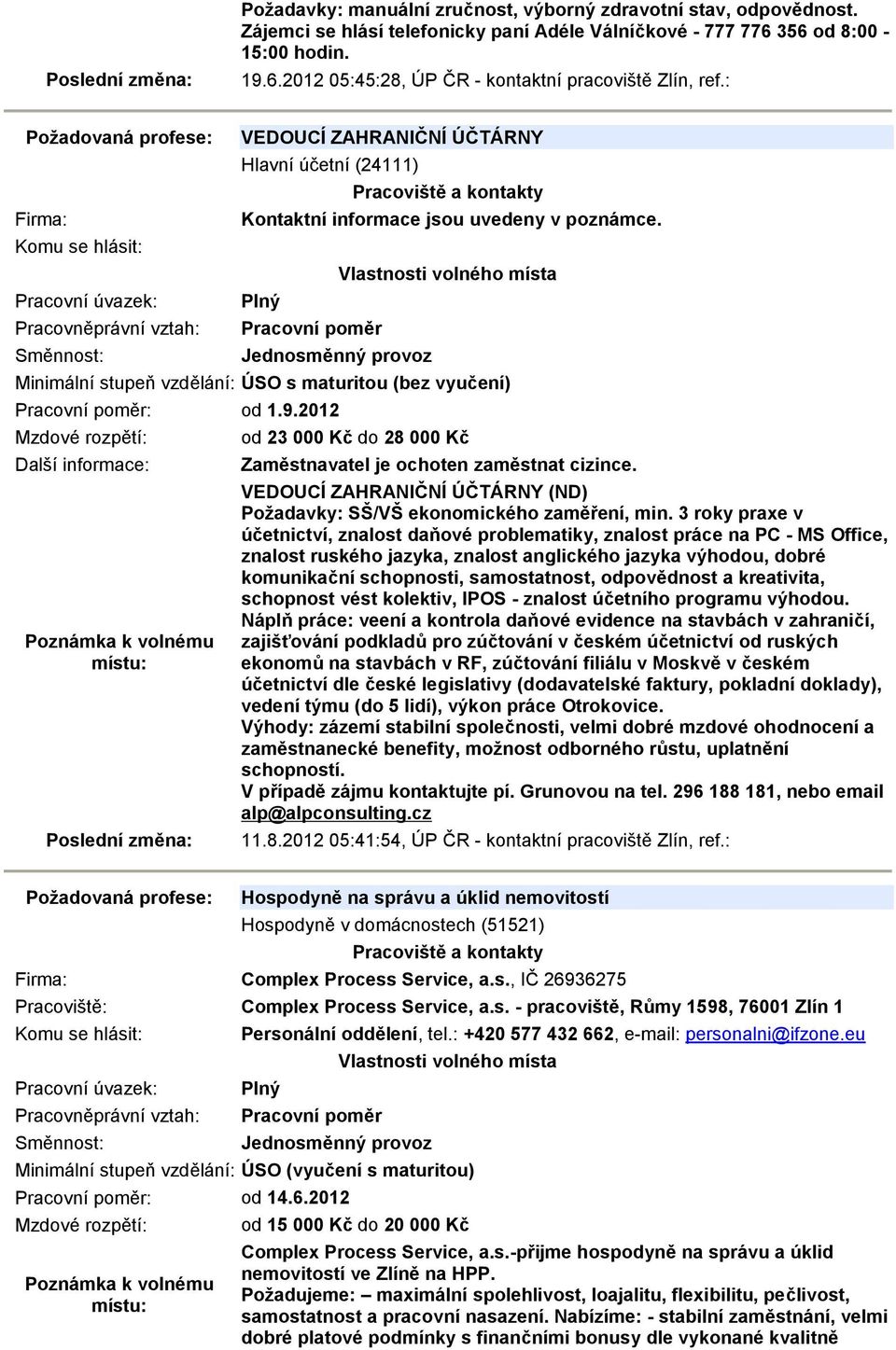 2012 Další informace: od 23 000 Kč do 28 000 Kč Zaměstnavatel je ochoten zaměstnat cizince. VEDOUCÍ ZAHRANIČNÍ ÚČTÁRNY (ND) Požadavky: SŠ/VŠ ekonomického zaměření, min.