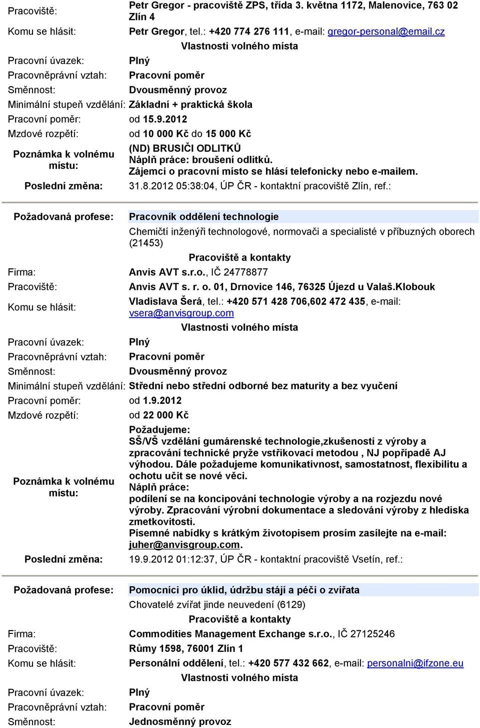 Zájemci o pracovní místo se hlásí telefonicky nebo e-mailem. 31.8.2012 05:38:04, ÚP ČR - kontaktní pracoviště Zlín, ref.