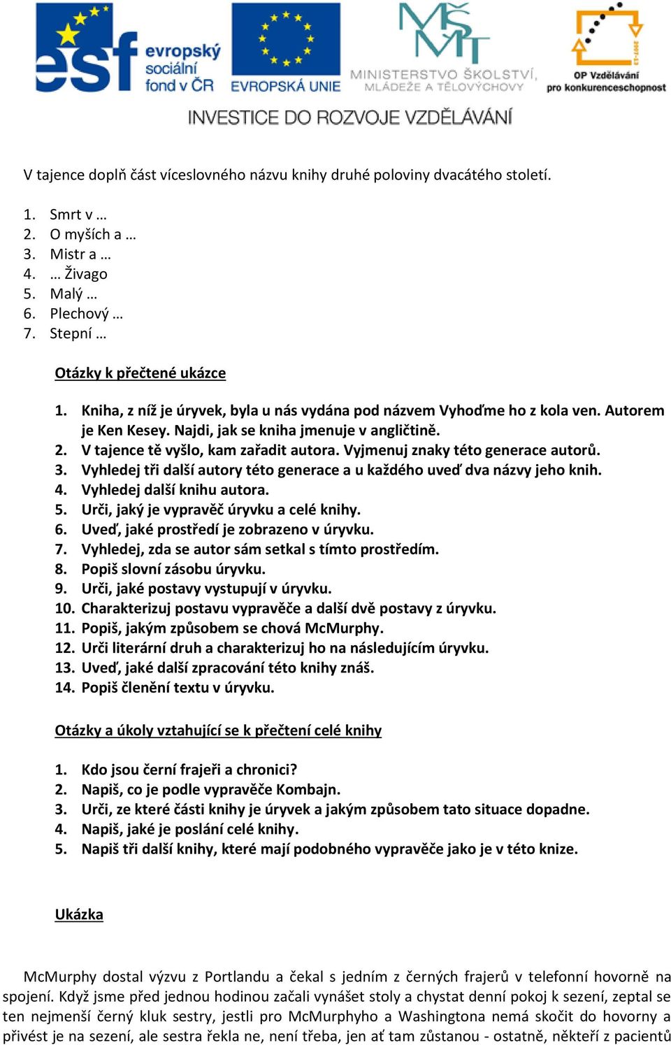 Vyjmenuj znaky této generace autorů. 3. Vyhledej tři další autory této generace a u každého uveď dva názvy jeho knih. 4. Vyhledej další knihu autora. 5. Urči, jaký je vypravěč úryvku a celé knihy. 6.