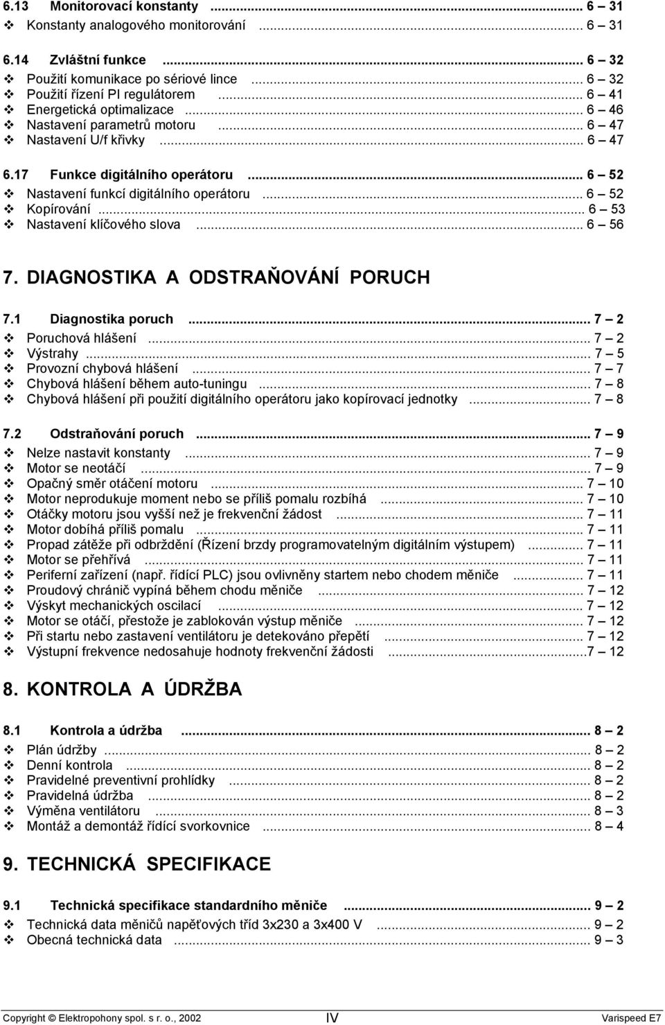 .. 6 52 Kopírování... 6 53 Nastavení klíčového slova... 6 56 7. DIAGNOSTIKA A ODSTRAŇOVÁNÍ PORUCH 7.1 Diagnostika poruch... 7 2 Poruchová hlášení... 7 2 Výstrahy... 7 5 Provozní chybová hlášení.