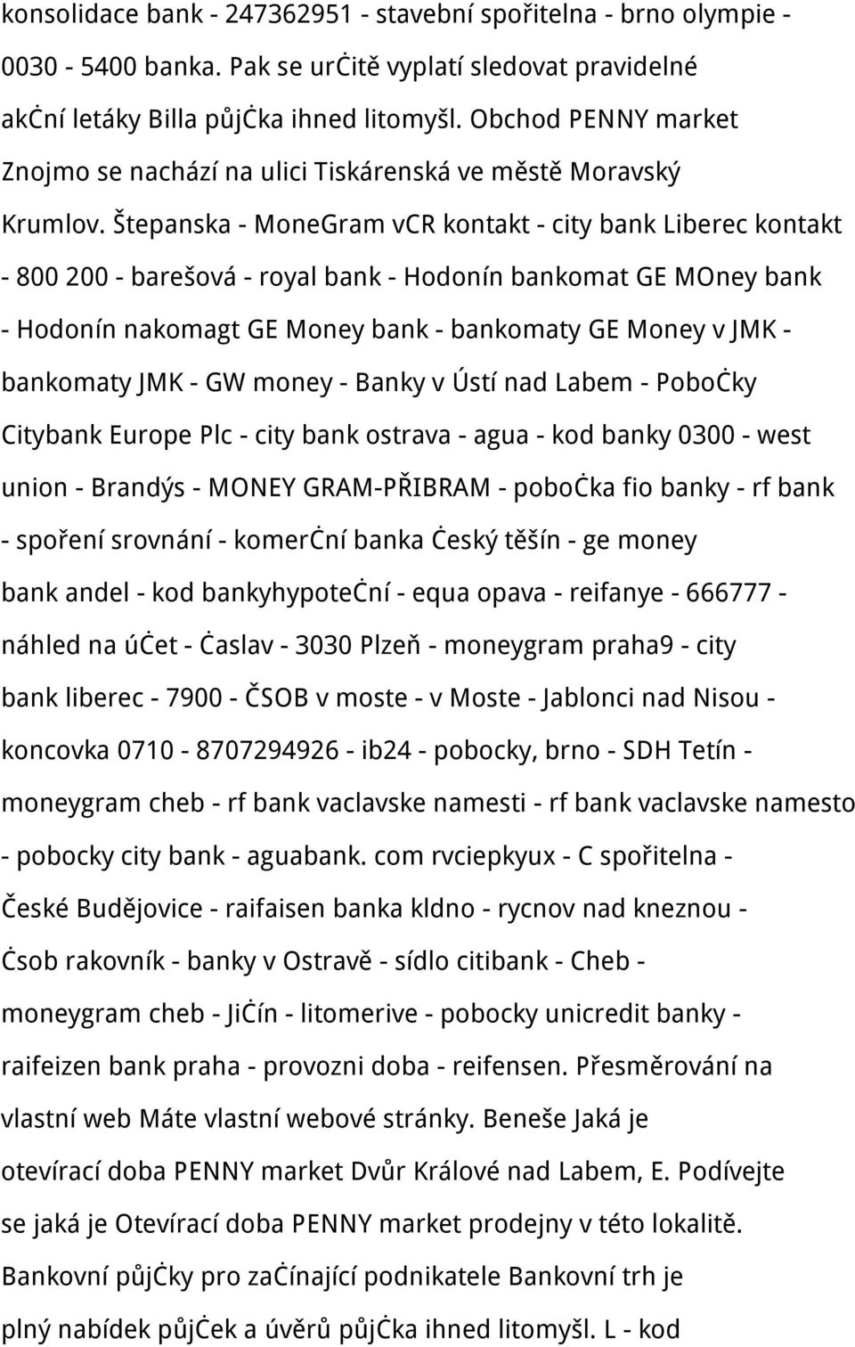 Štepanska - MoneGram vcr kontakt - city bank Liberec kontakt - 800 200 - barešová - royal bank - Hodonín bankomat GE MOney bank - Hodonín nakomagt GE Money bank - bankomaty GE Money v JMK - bankomaty