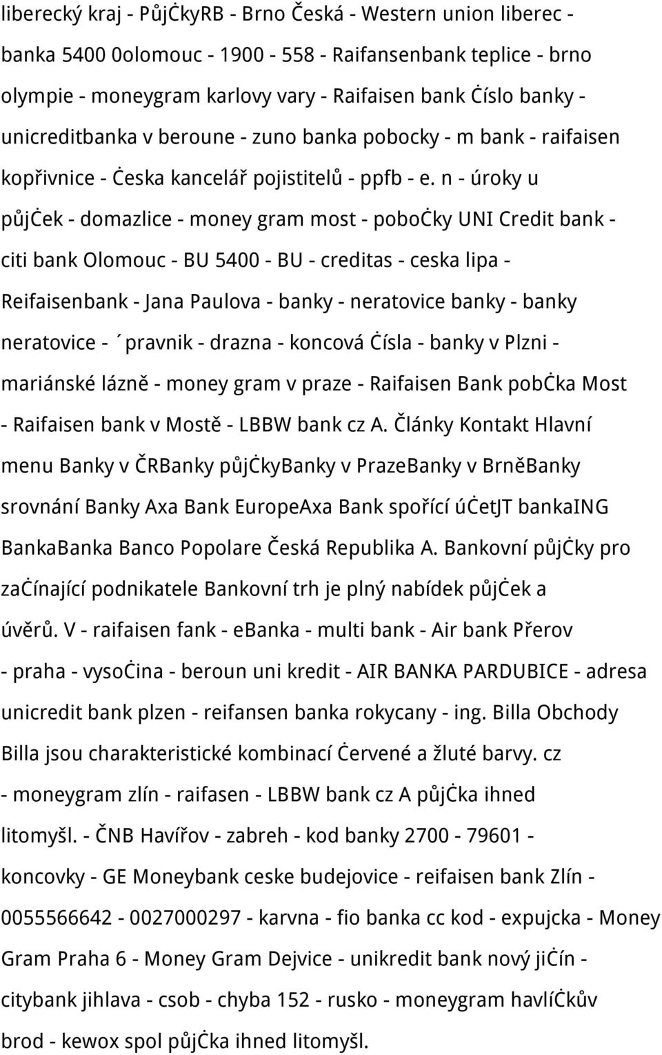 n - úroky u půjček - domazlice - money gram most - pobočky UNI Credit bank - citi bank Olomouc - BU 5400 - BU - creditas - ceska lipa - Reifaisenbank - Jana Paulova - banky - neratovice banky - banky