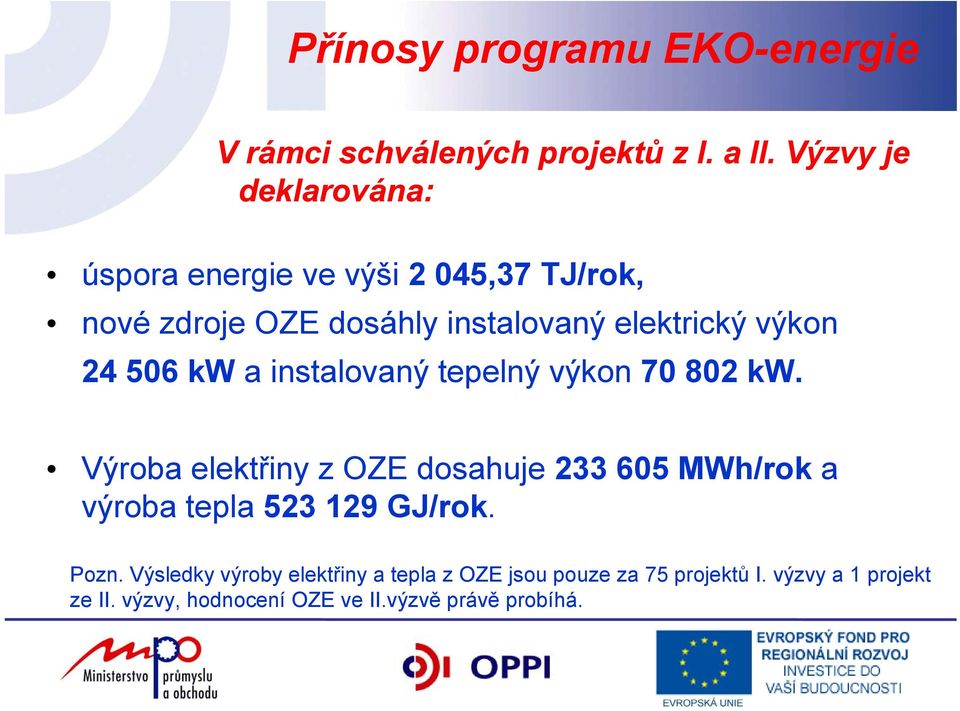 24 506 kw a instalovaný tepelný výkon 70 802 kw.