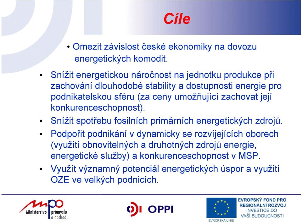 ceny umožňující zachovat její konkurenceschopnost). Snížit spotřebu fosilních primárních energetických zdrojů.