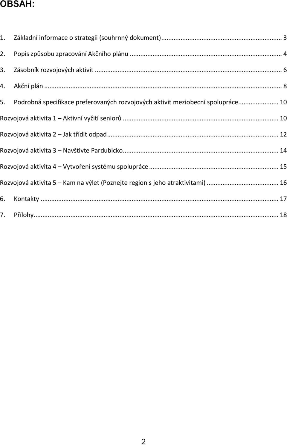 .. 10 Rozvojová aktivita 1 Aktivní vyžití seniorů... 10 Rozvojová aktivita 2 Jak třídit odpad... 12 Rozvojová aktivita 3 Navštivte Pardubicko.