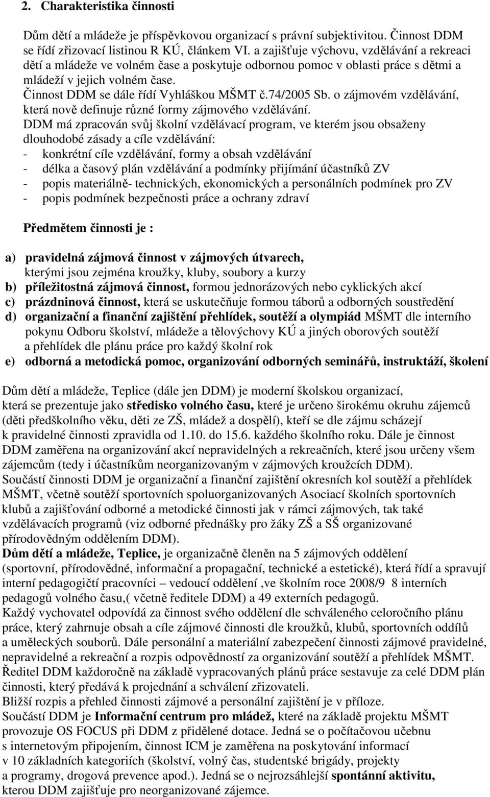 74/2005 Sb. o zájmovém vzdělávání, která nově definuje různé formy zájmového vzdělávání.