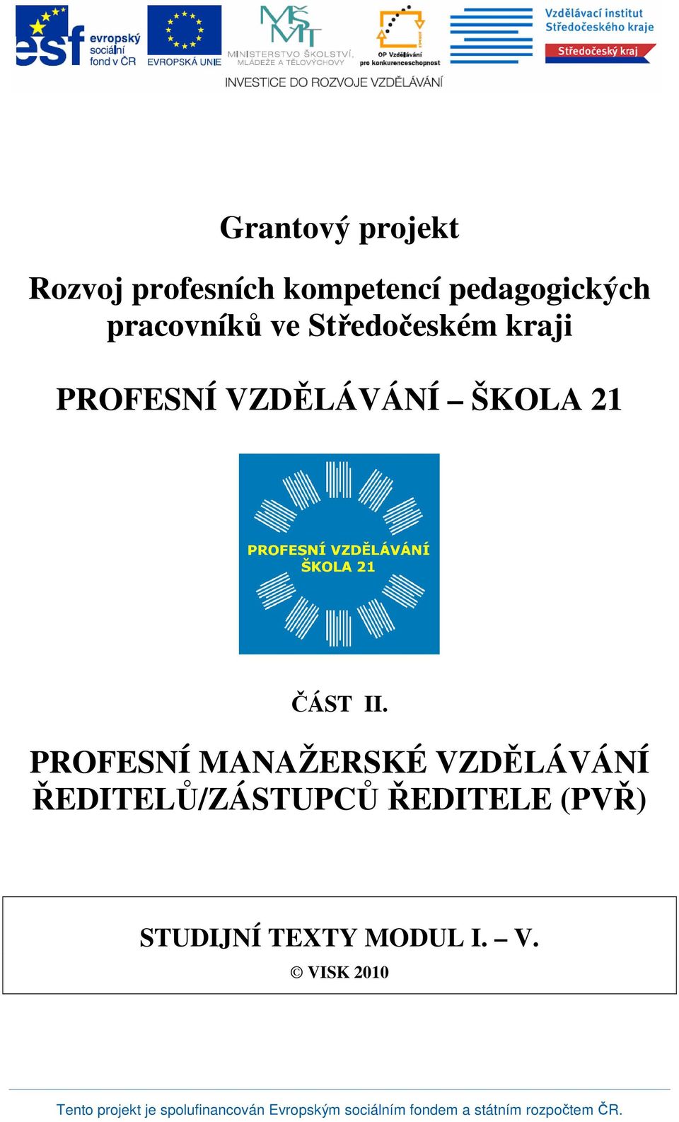 PROFESNÍ MANAŽERSKÉ VZDĚLÁVÁNÍ ŘEDITELŮ/ZÁSTUPCŮ ŘEDITELE (PVŘ) STUDIJNÍ TEXTY