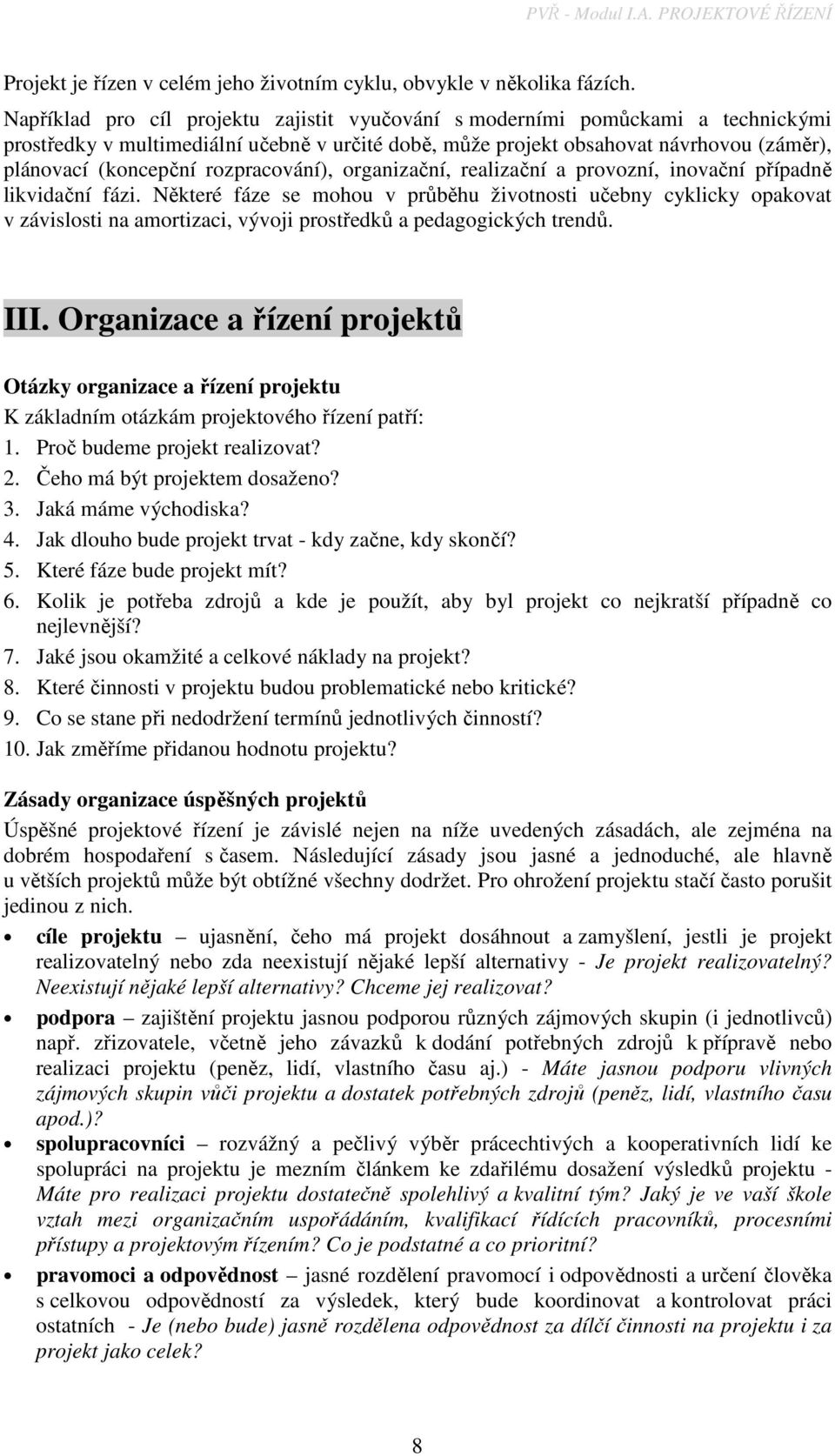 rozpracování), organizační, realizační a provozní, inovační případně likvidační fázi.