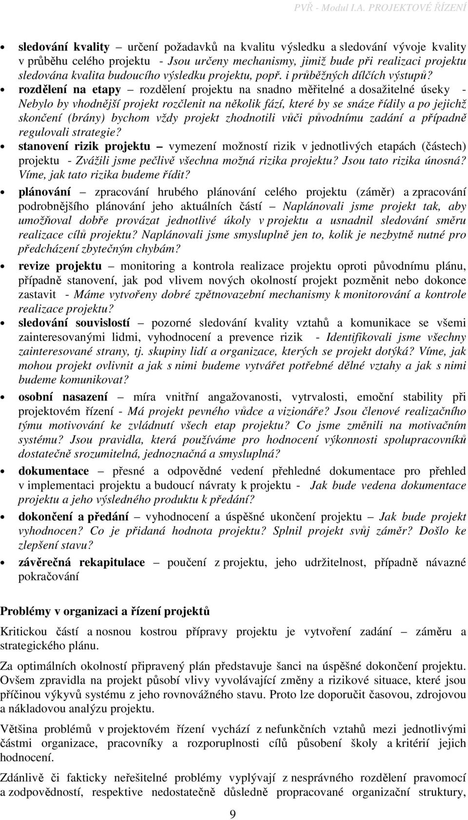 kvalita budoucího výsledku projektu, popř. i průběžných dílčích výstupů?