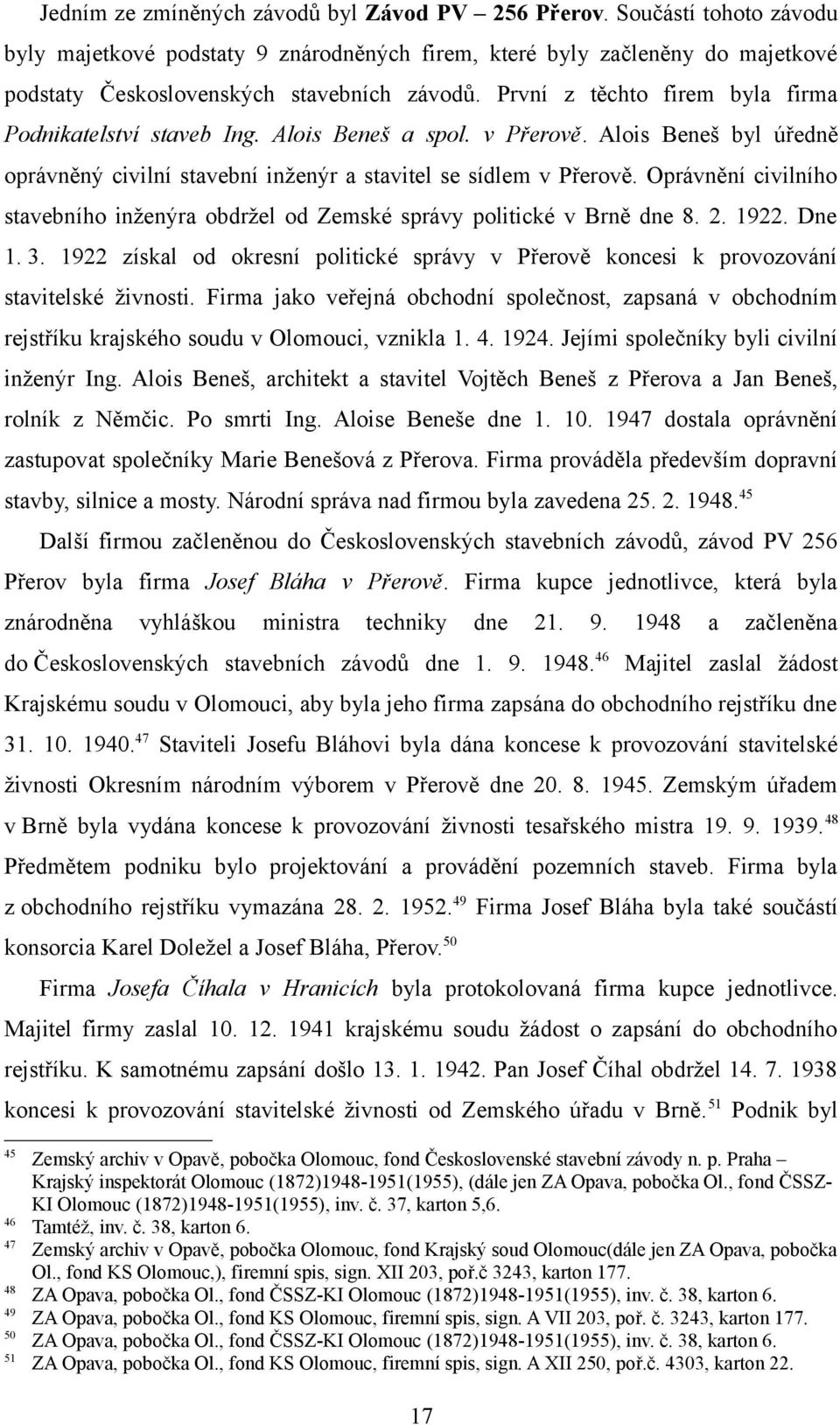 Oprávnění civilního stavebního inženýra obdržel od Zemské správy politické v Brně dne 8. 2. 1922. Dne 1. 3.