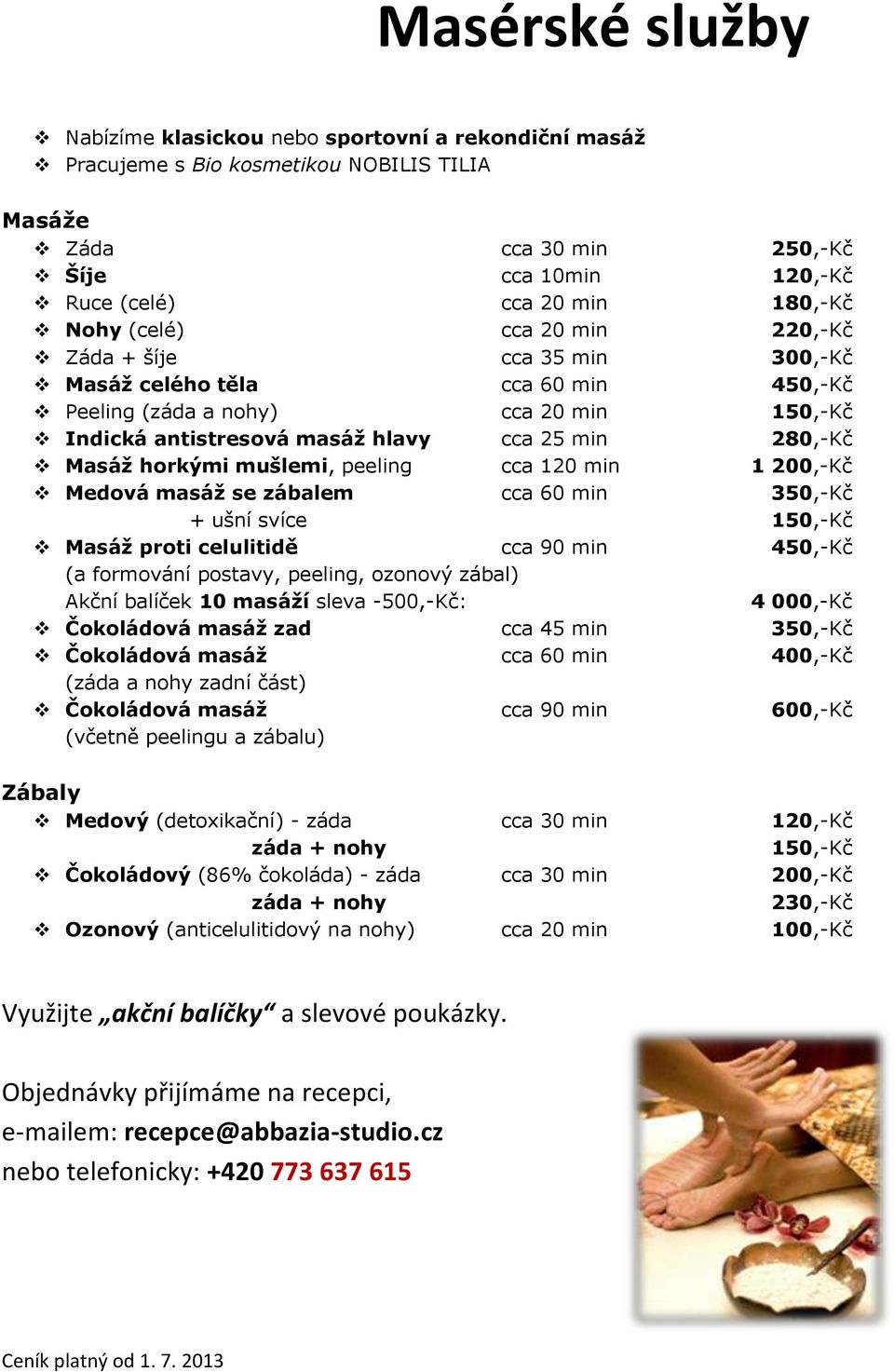 min 1 200,-Kč Medová masáž se zábalem cca 60 min 3 + ušní svíce 1 Masáž proti celulitidě cca 90 min 4 (a formování postavy, peeling, ozonový zábal) Akční balíček 10 masáží sleva -500,-Kč: 4 000,-Kč