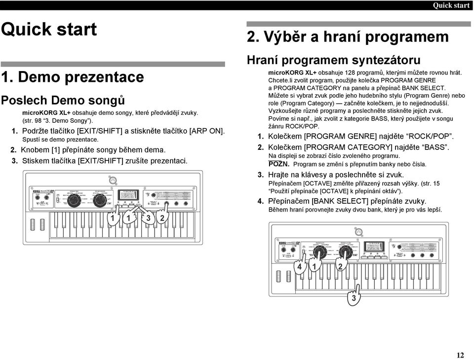 Výběr a hraní programem Hraní programem syntezátoru microkorg XL+ obsahuje 128 programů, kterými můžete rovnou hrát. Chcete.