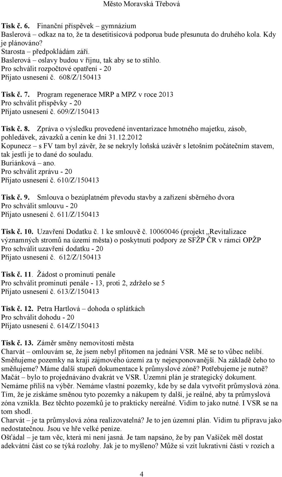 Program regenerace MRP a MPZ v roce 2013 Pro schválit příspěvky - 20 Přijato usnesení č. 609/Z/150413 Tisk č. 8.