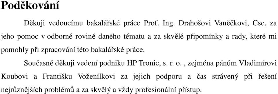 této bakalářské práce. Současně děkuji vedení podniku HP Tronic, s. r. o.