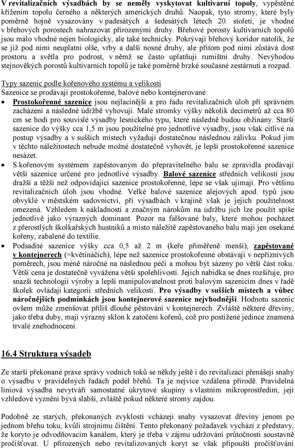 Břehové porosty kultivarních topolů jsou málo vhodné nejen biologicky, ale také technicky.