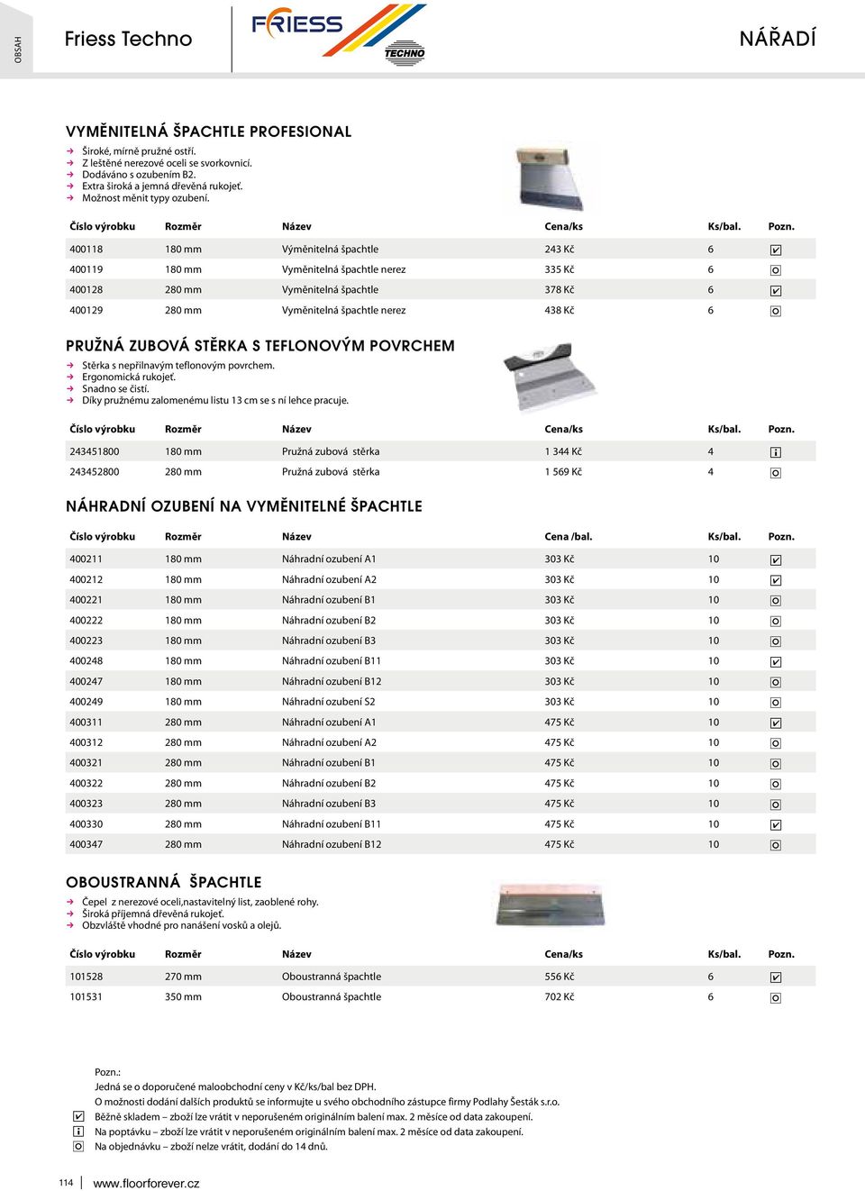 400118 180 mm Výměntelná šachtle 243 Kč 6 400119 180 mm Vyměntelná šachtle nerez 335 Kč 6 400128 280 mm Vyměntelná šachtle 378 Kč 6 400129 280 mm Vyměntelná šachtle nerez 438 Kč 6 PRUŽNÁ ZUBOVÁ