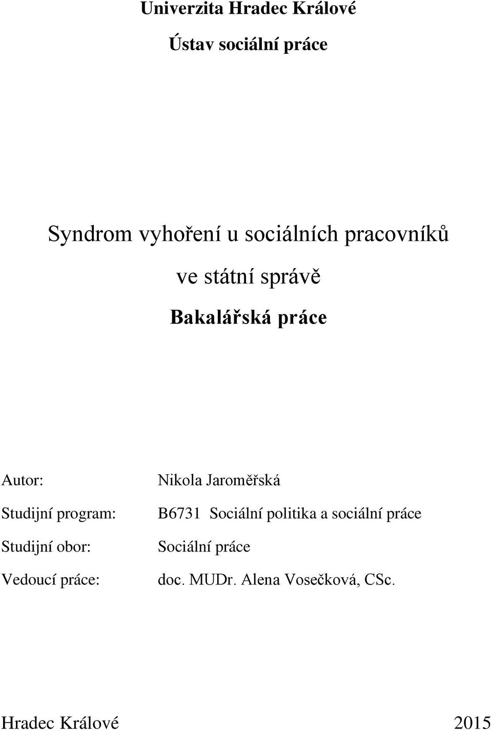 program: Studijní obor: Vedoucí práce: Nikola Jaroměřská B6731 Sociální