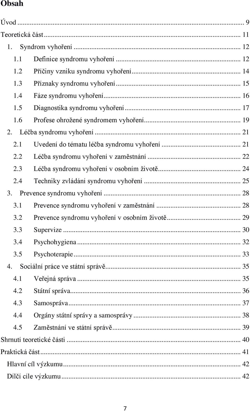 .. 21 2.2 Léčba syndromu vyhoření v zaměstnání... 22 2.3 Léčba syndromu vyhoření v osobním životě... 24 2.4 Techniky zvládání syndromu vyhoření... 25 3. Prevence syndromu vyhoření... 28 3.