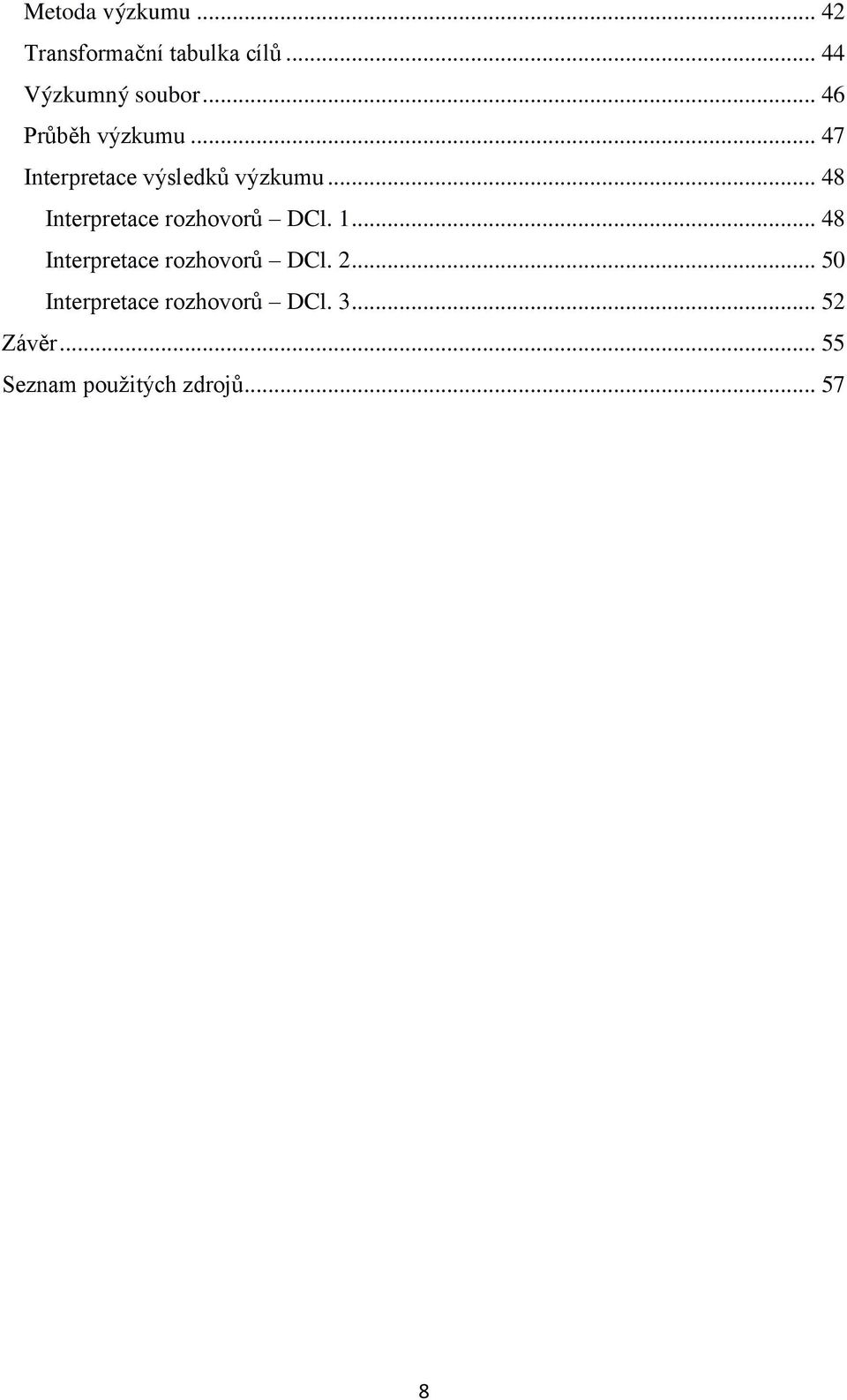 .. 48 Interpretace rozhovorů DCl. 1... 48 Interpretace rozhovorů DCl. 2.