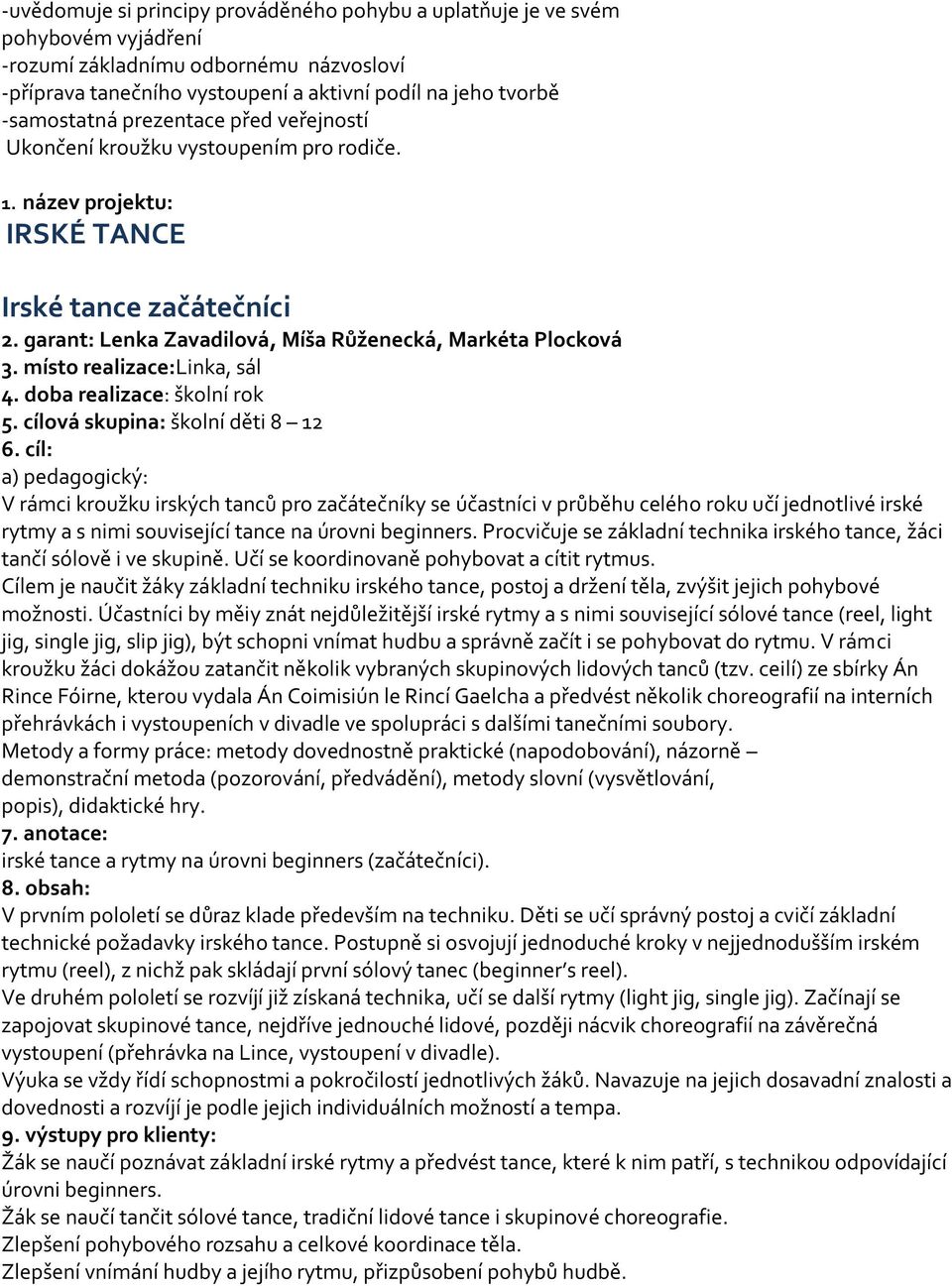 místo realizace:linka, sál 4. doba realizace: školní rok 5. cílová skupina: školní děti 8 12 6.