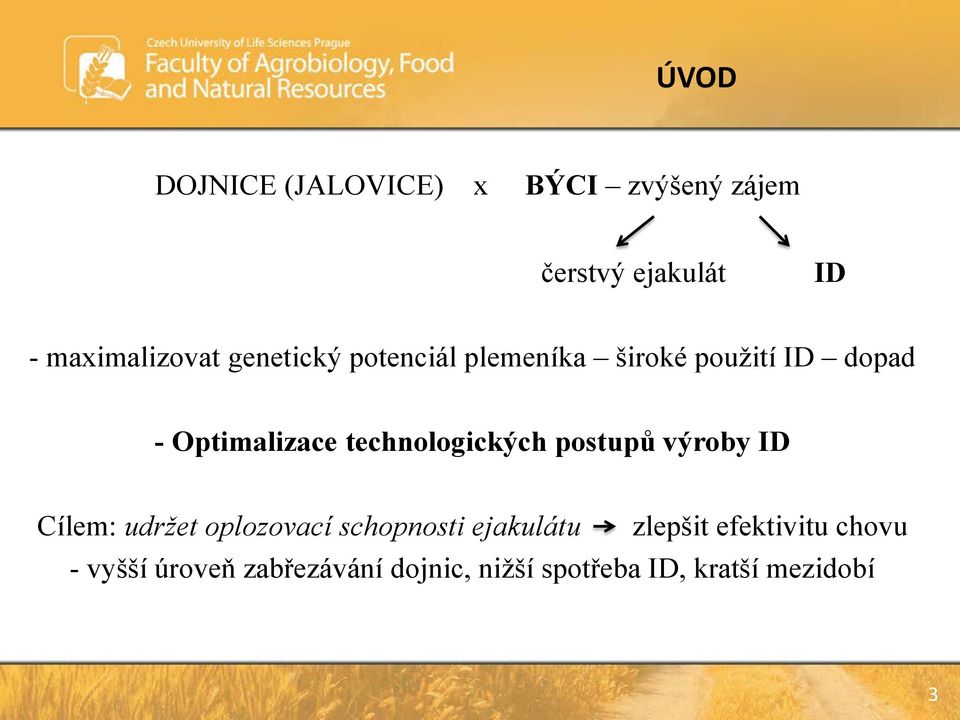 technologických postupů výroby ID Cílem: udržet oplozovací schopnosti ejakulátu