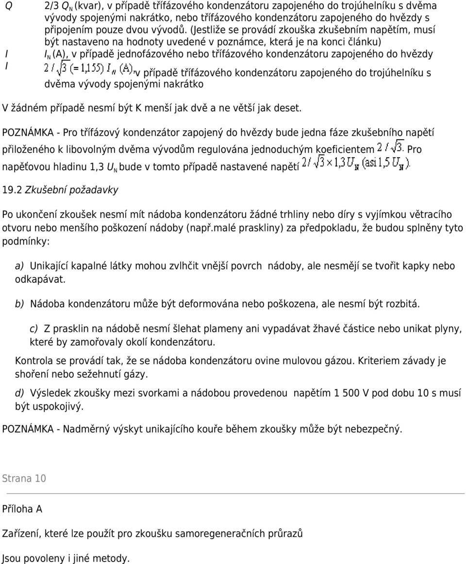 (Jestliže se provádí zkouška zkušebním napětím, musí být nastaveno na hodnoty uvedené v poznámce, která je na konci článku) I N (A), v případě jednofázového nebo třífázového kondenzátoru zapojeného