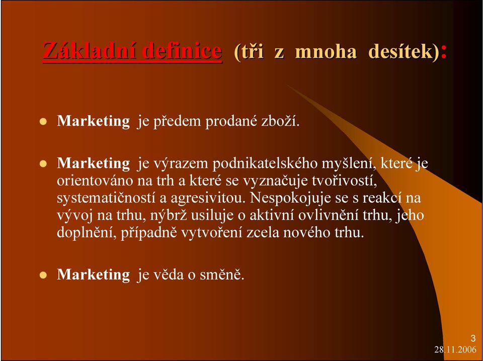 tvořivostí, systematičností a agresivitou.