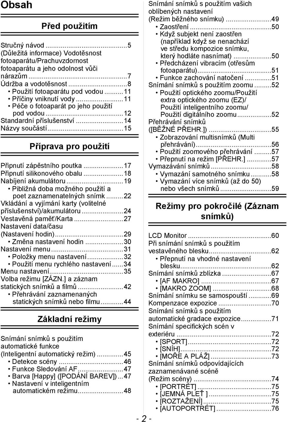 ..17 Připnutí silikonového obalu...18 Nabíjení akumulátoru...19 Pibližná doba možného použití a poet zaznamenatelných snímk...22 Vkládání a vyjímání karty (volitelné příslušenství)/akumulátoru.