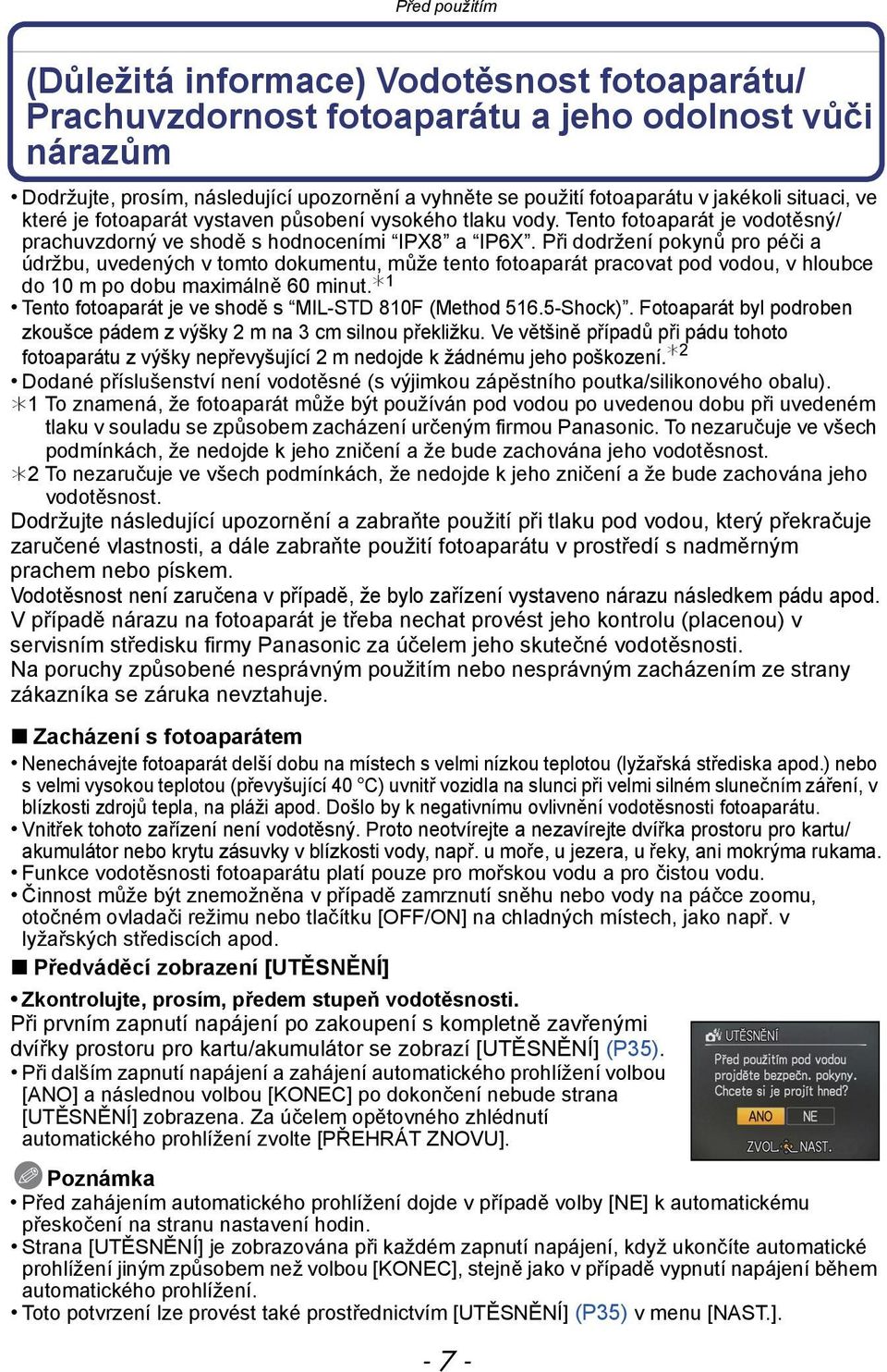 Při dodržení pokynů pro péči a údržbu, uvedených v tomto dokumentu, může tento fotoaparát pracovat pod vodou, v hloubce do 10 m po dobu maximálně 60 minut.