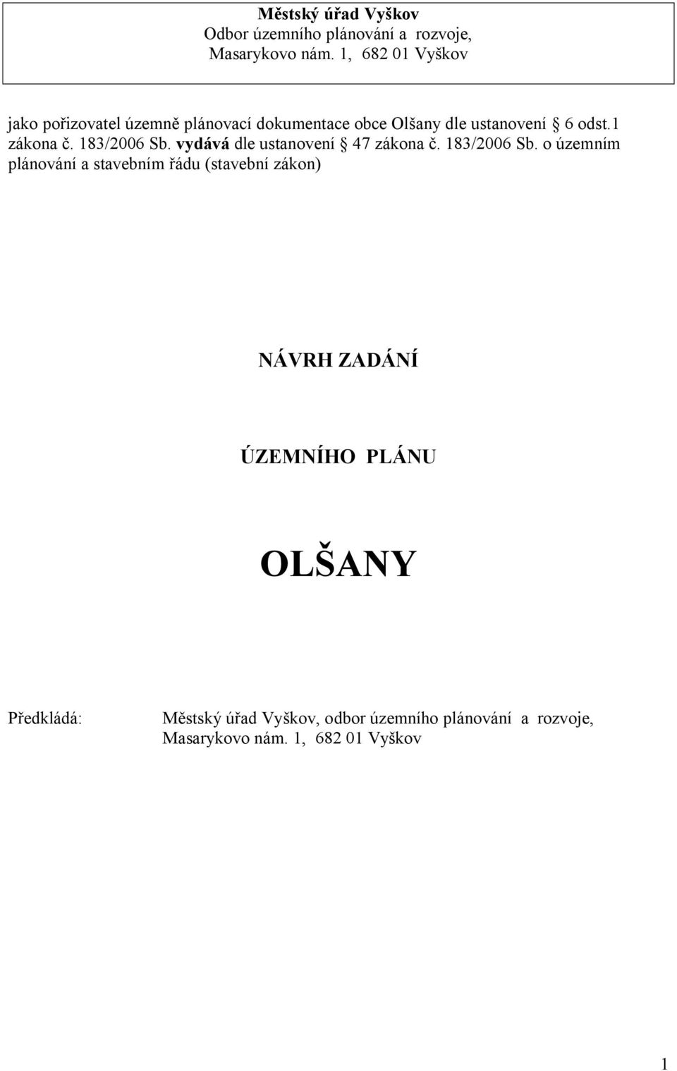 183/2006 Sb. vydává dle ustanovení 47 zákona. 183/2006 Sb.