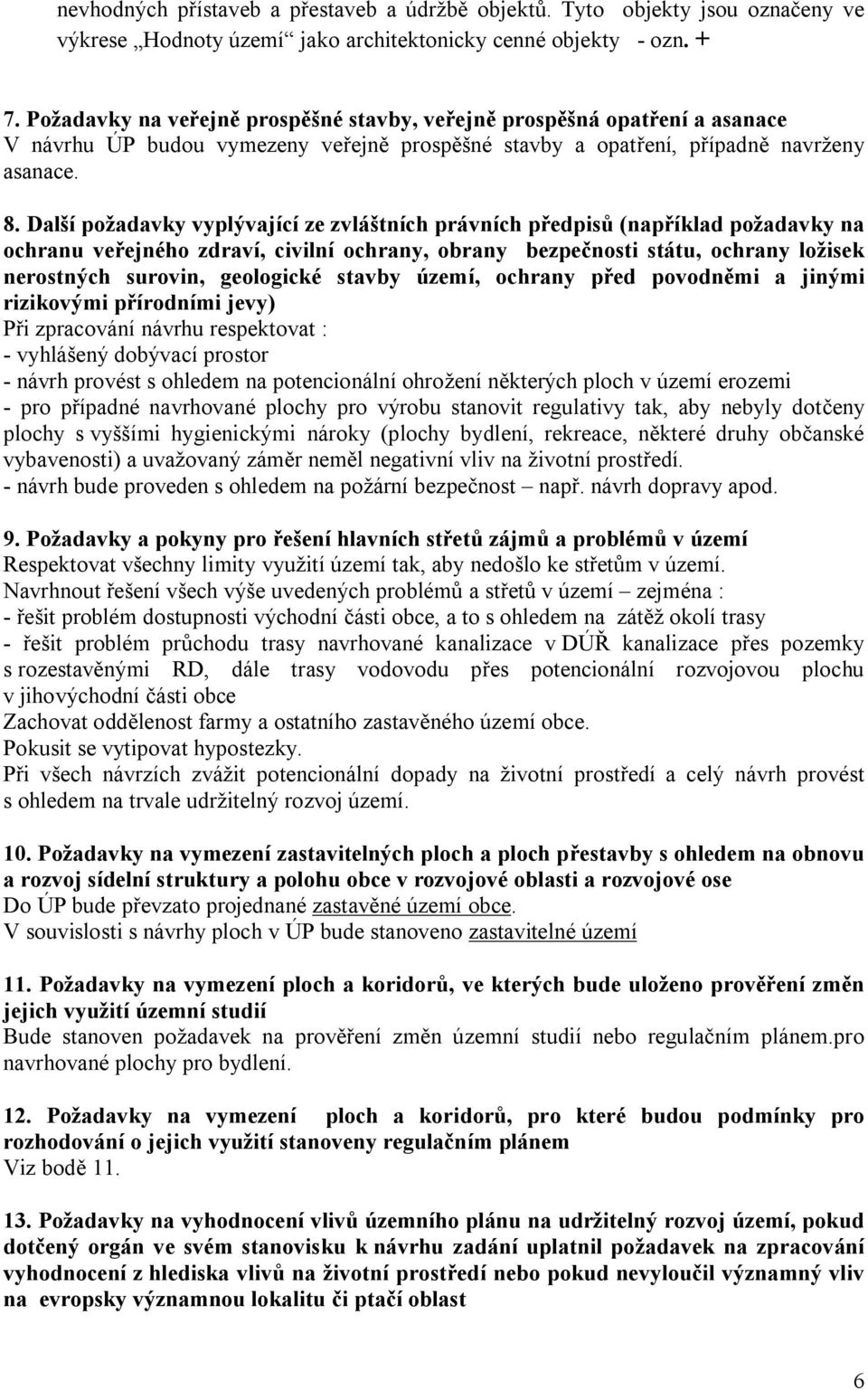 Dal í po adavky vyplývající ze zvlá tních právních p edpis (nap íklad po adavky na ochranu ve ejného zdraví, civilní ochrany, obrany bezpe nosti státu, ochrany lo isek nerostných surovin, geologické