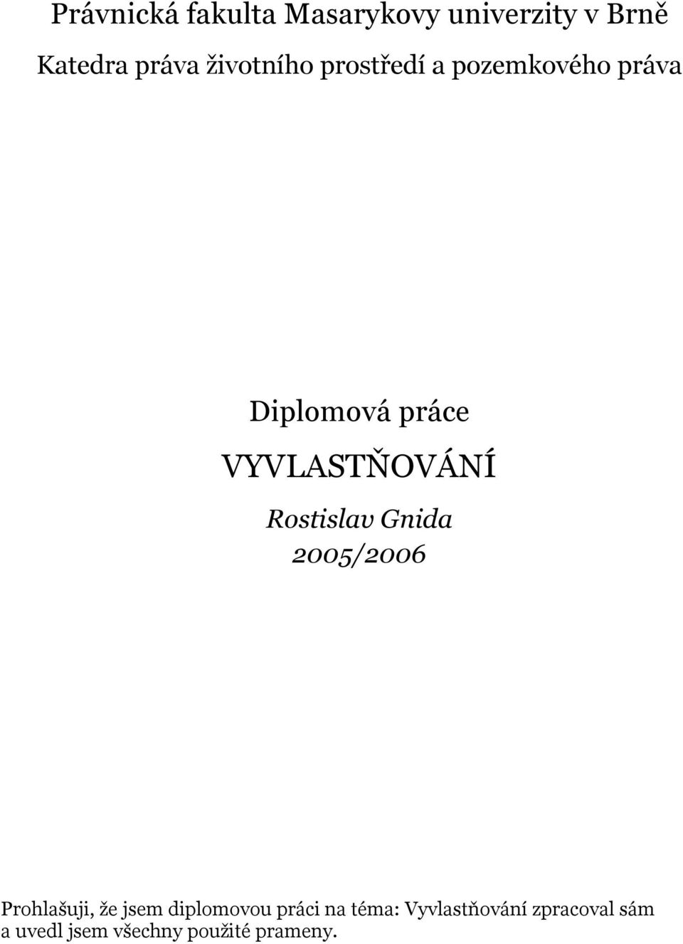 VYVLASTŇOVÁNÍ Rostislav Gnida 2005/2006 Prohlašuji, že jsem