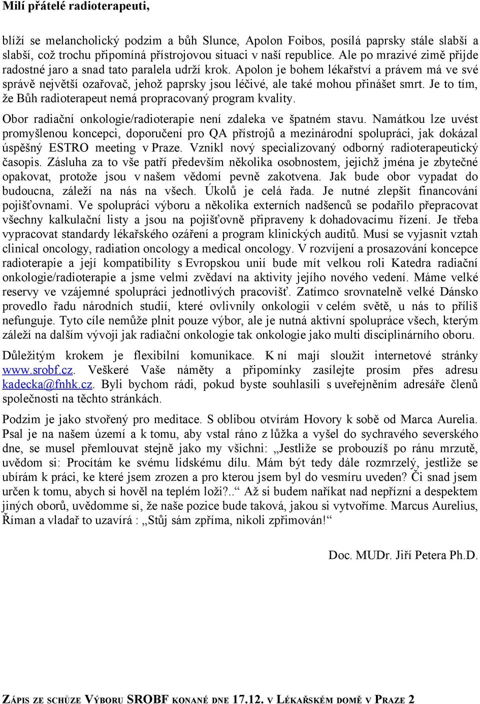 Apolon je bohem lékařství a právem má ve své správě největší ozařovač, jehož paprsky jsou léčivé, ale také mohou přinášet smrt. Je to tím, že Bůh radioterapeut nemá propracovaný program kvality.