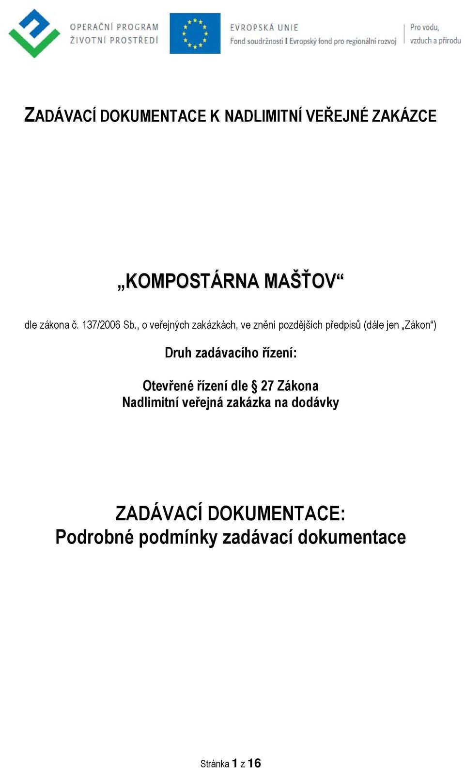 , o veřejných zakázkách, ve znění pozdějších předpisů (dále jen Zákon ) Druh