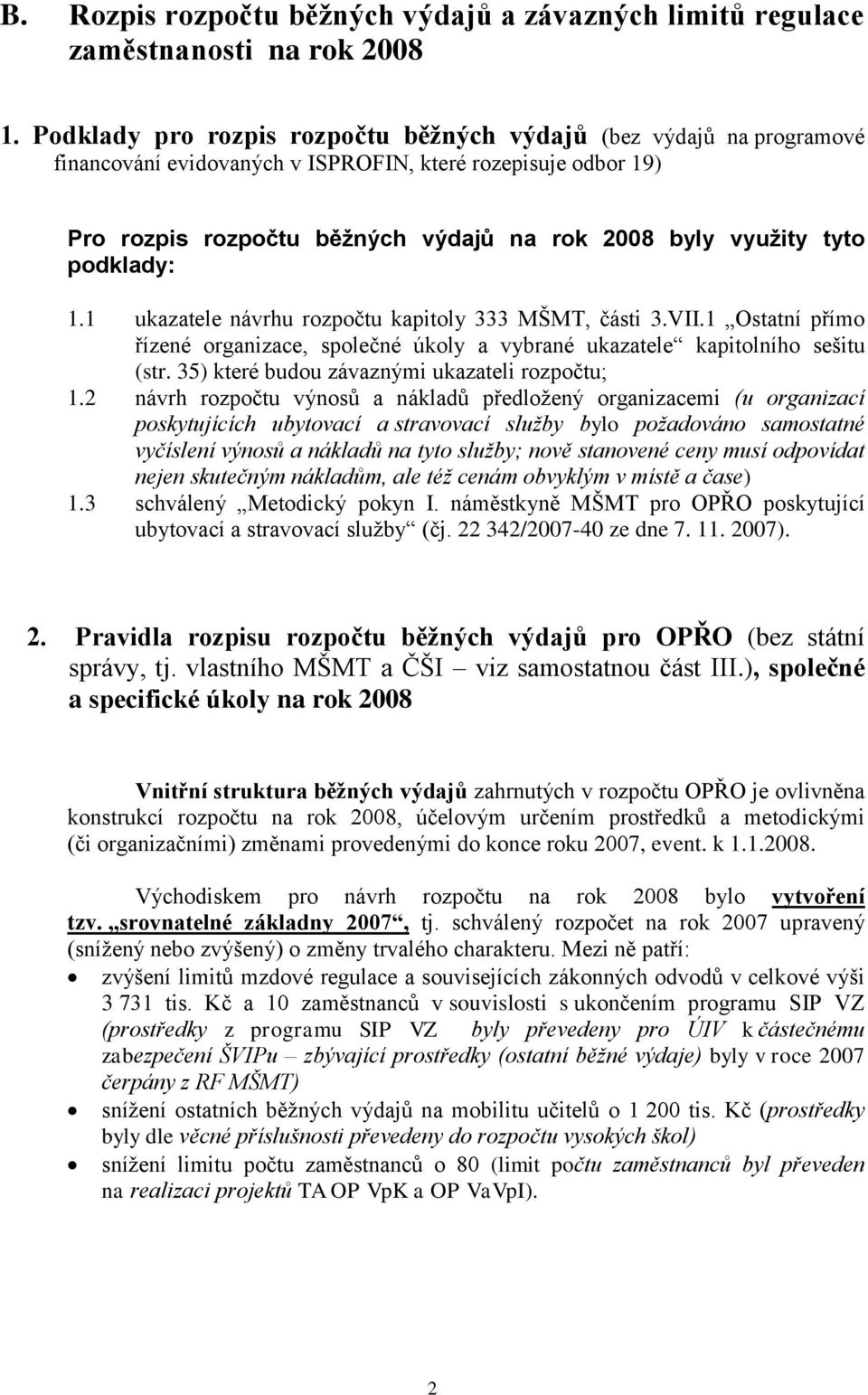 podklady: 1.1 ukazatele návrhu rozpočtu kapitoly 333 MŠMT, části 3.VII.1 Ostatní přímo řízené organizace, společné úkoly a vybrané ukazatele kapitolního sešitu (str.