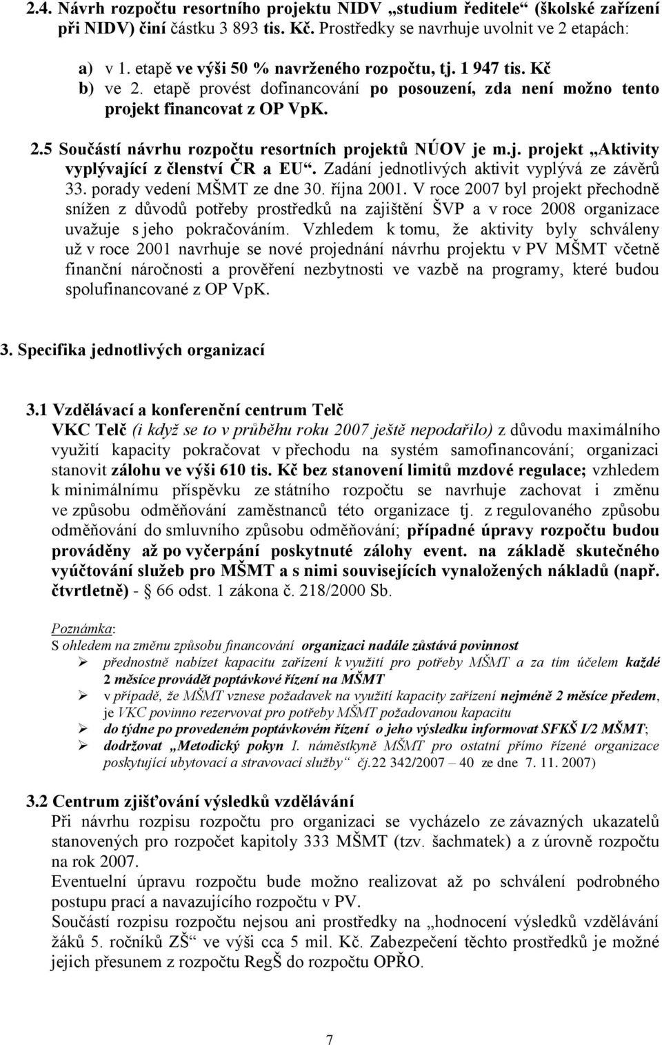 j. projekt Aktivity vyplývající z členství ČR a EU. Zadání jednotlivých aktivit vyplývá ze závěrů 33. porady vedení MŠMT ze dne 30. října 2001.