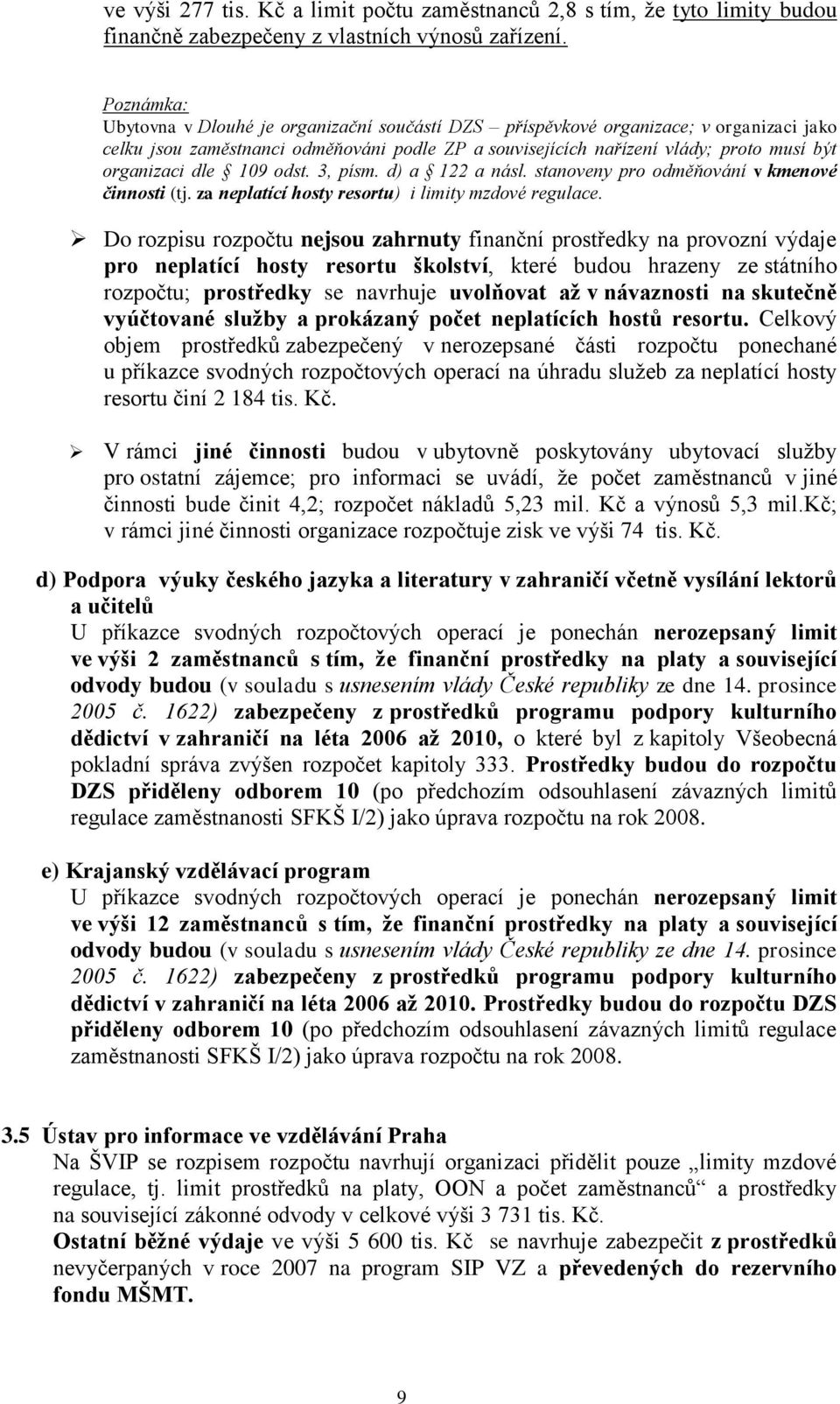 dle 109 odst. 3, písm. d) a 122 a násl. stanoveny pro odměňování v kmenové činnosti (tj. za neplatící hosty resortu) i limity mzdové regulace.